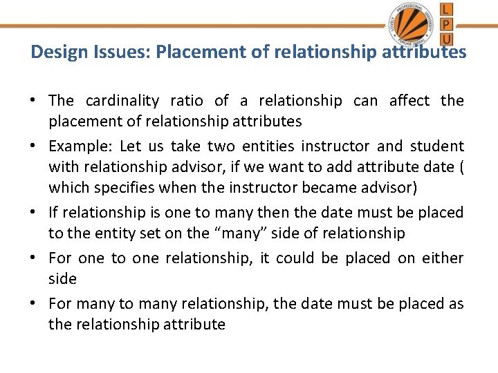 Design Issues: Placement of relationship attributes • The cardinality ratio of a relationship can