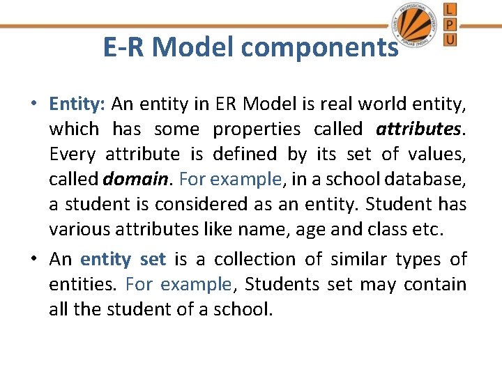 E-R Model components • Entity: An entity in ER Model is real world entity,