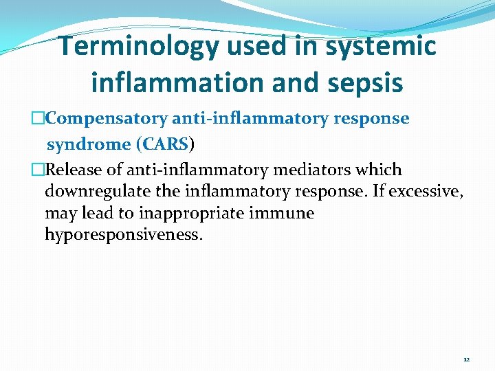 Terminology used in systemic inflammation and sepsis �Compensatory anti-inflammatory response syndrome (CARS) �Release of