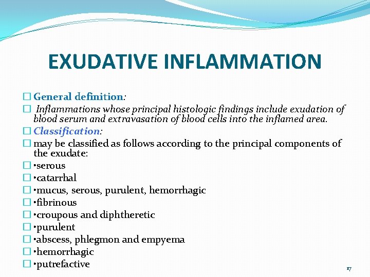 EXUDATIVE INFLAMMATION � General definition: � Inflammations whose principal histologic findings include exudation of