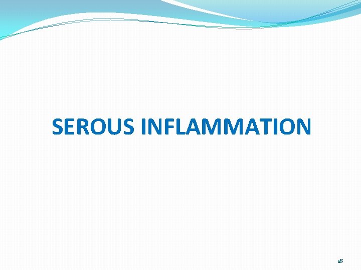 SEROUS INFLAMMATION 18 