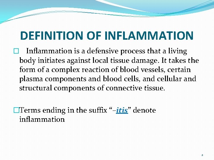 DEFINITION OF INFLAMMATION � Inflammation is a defensive process that a living body initiates