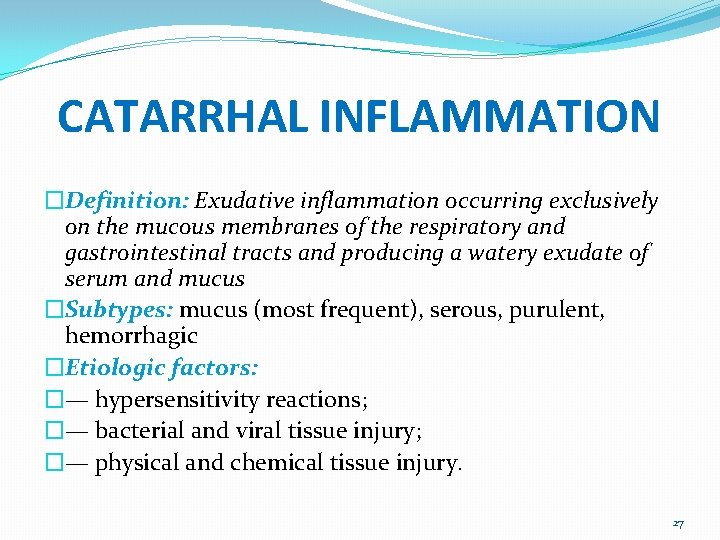 CATARRHAL INFLAMMATION �Definition: Exudative inflammation occurring exclusively on the mucous membranes of the respiratory