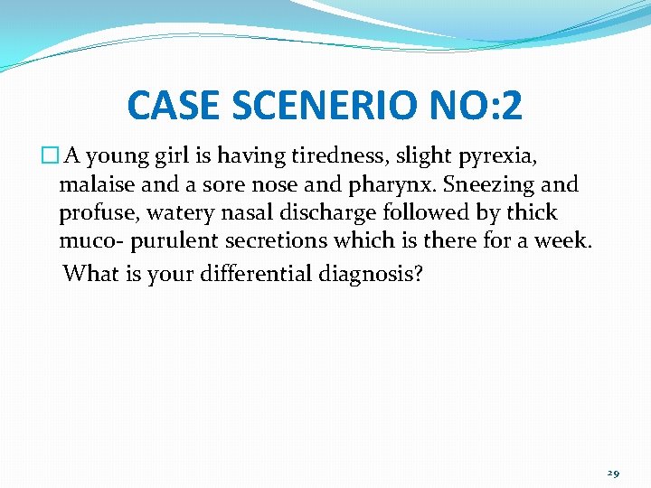 CASE SCENERIO NO: 2 � A young girl is having tiredness, slight pyrexia, malaise