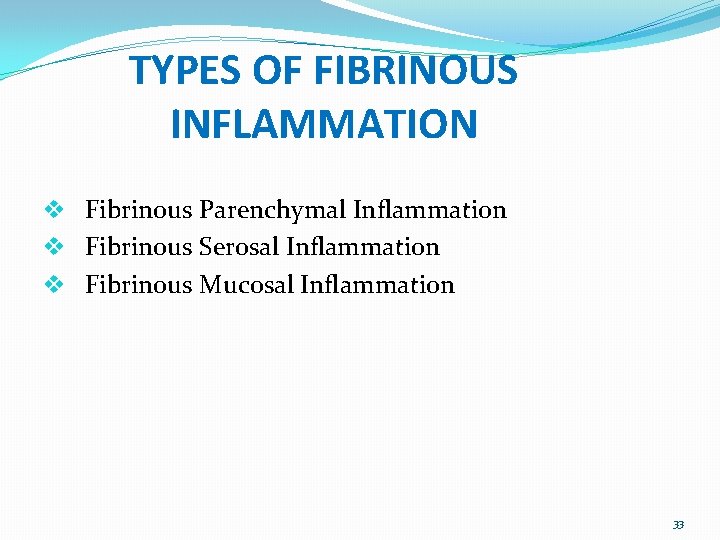 TYPES OF FIBRINOUS INFLAMMATION v Fibrinous Parenchymal Inflammation v Fibrinous Serosal Inflammation v Fibrinous