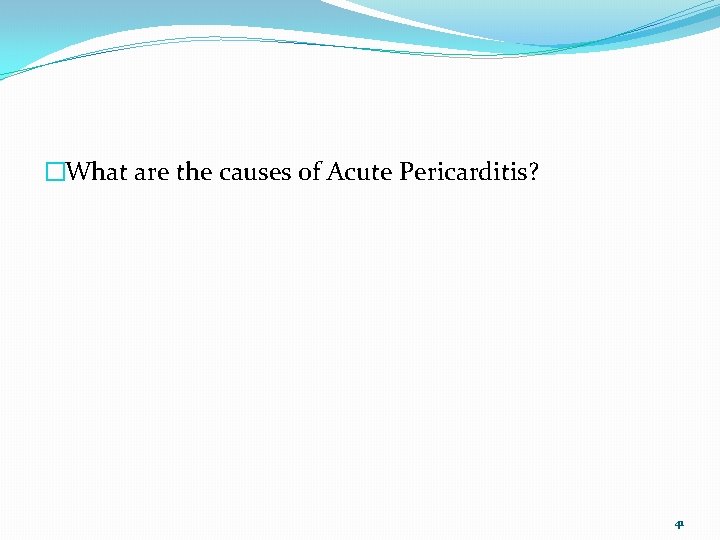 �What are the causes of Acute Pericarditis? 41 