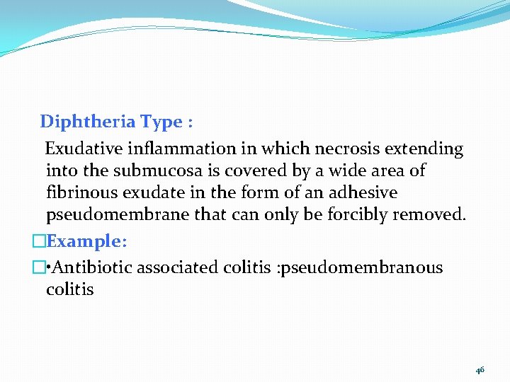  Diphtheria Type : Exudative inflammation in which necrosis extending into the submucosa is