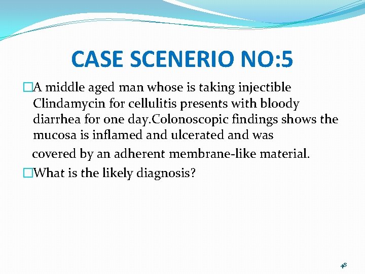 CASE SCENERIO NO: 5 �A middle aged man whose is taking injectible Clindamycin for