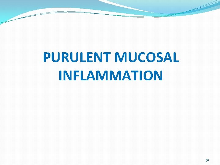 PURULENT MUCOSAL INFLAMMATION 52 