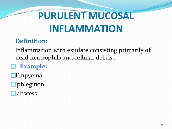 PURULENT MUCOSAL INFLAMMATION Definition: Inflammation with exudate consisting primarily of dead neutrophils and cellular