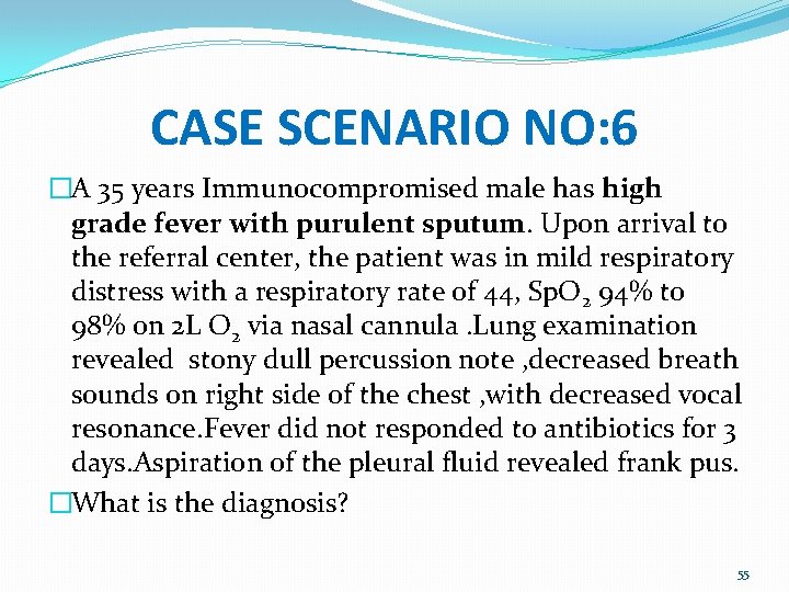 CASE SCENARIO NO: 6 �A 35 years Immunocompromised male has high grade fever with