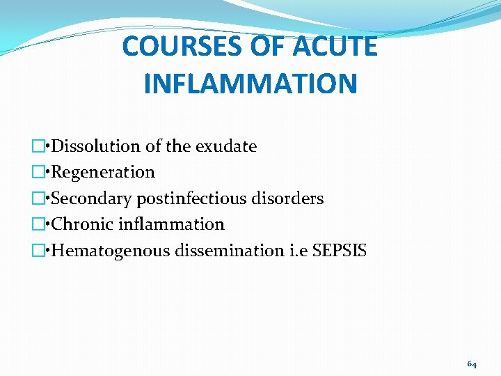 COURSES OF ACUTE INFLAMMATION � • Dissolution of the exudate � • Regeneration �