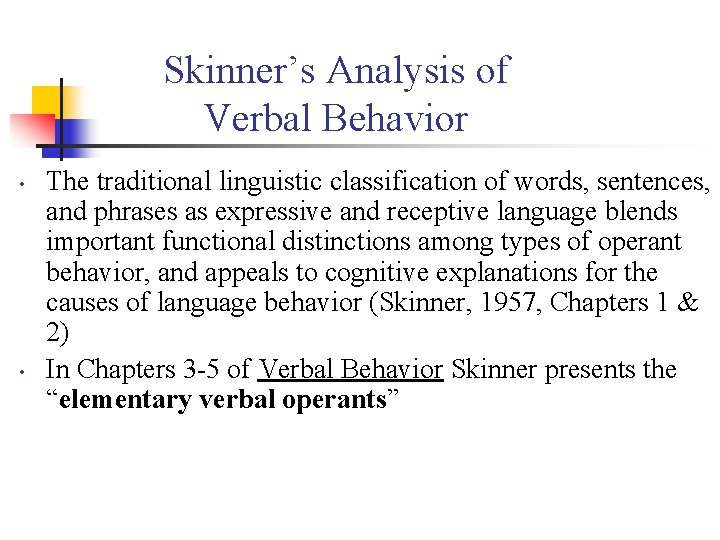 Skinner’s Analysis of Verbal Behavior • • The traditional linguistic classification of words, sentences,