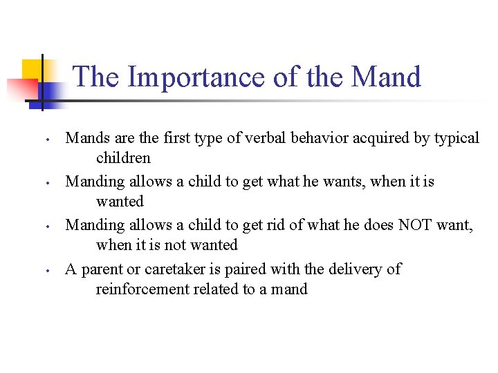 The Importance of the Mand • • Mands are the first type of verbal