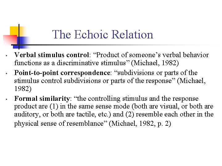 The Echoic Relation • • • Verbal stimulus control: “Product of someone’s verbal behavior