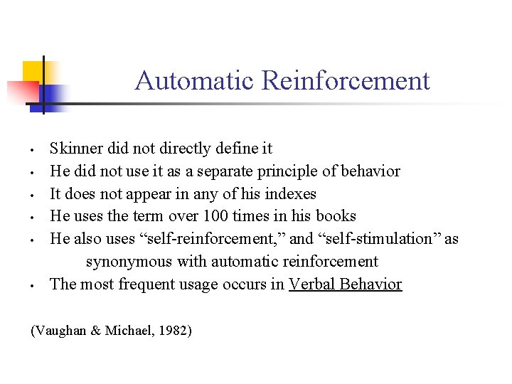 Automatic Reinforcement • • • Skinner did not directly define it He did not
