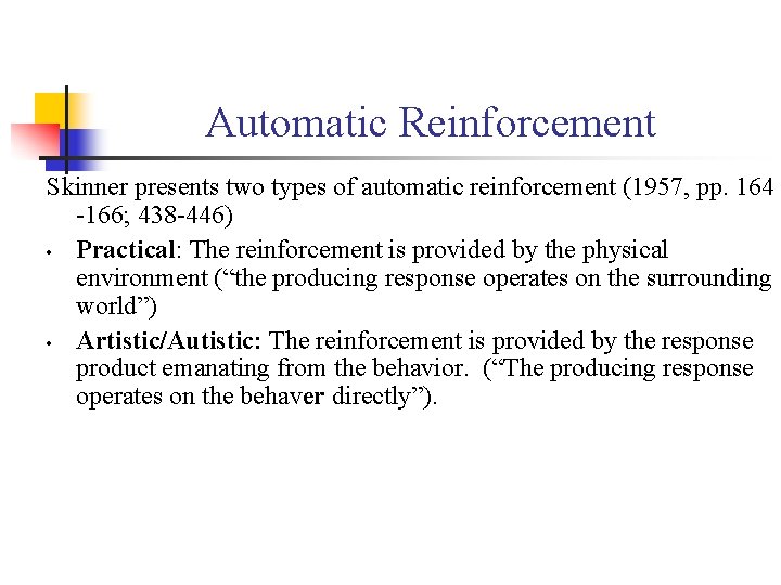 Automatic Reinforcement Skinner presents two types of automatic reinforcement (1957, pp. 164 -166; 438