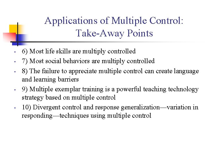 Applications of Multiple Control: Take-Away Points • • • 6) Most life skills are