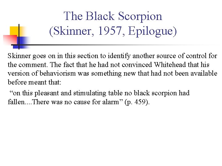 The Black Scorpion (Skinner, 1957, Epilogue) Skinner goes on in this section to identify