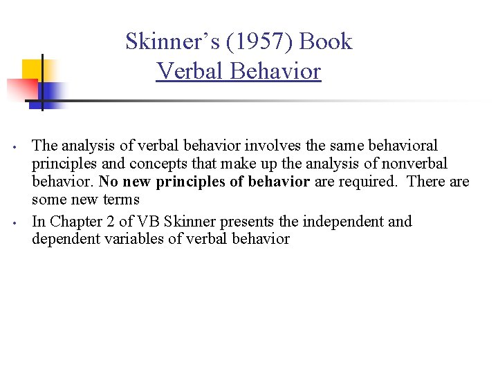 Skinner’s (1957) Book Verbal Behavior • • The analysis of verbal behavior involves the