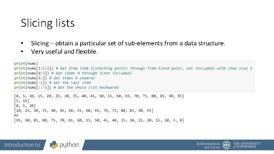 Slicing lists • • Slicing – obtain a particular set of sub-elements from a