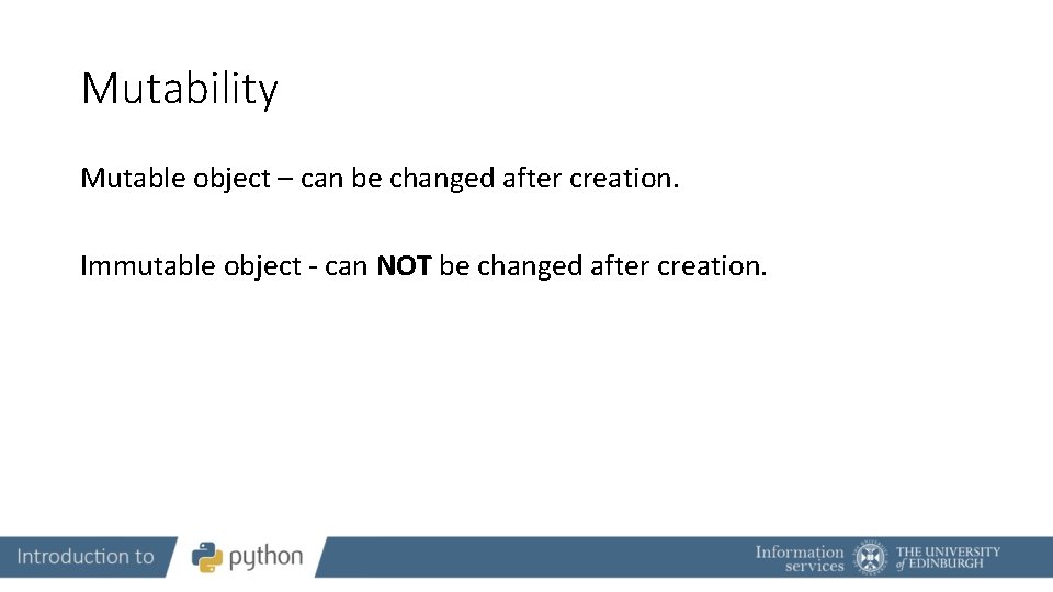 Mutability Mutable object – can be changed after creation. Immutable object - can NOT