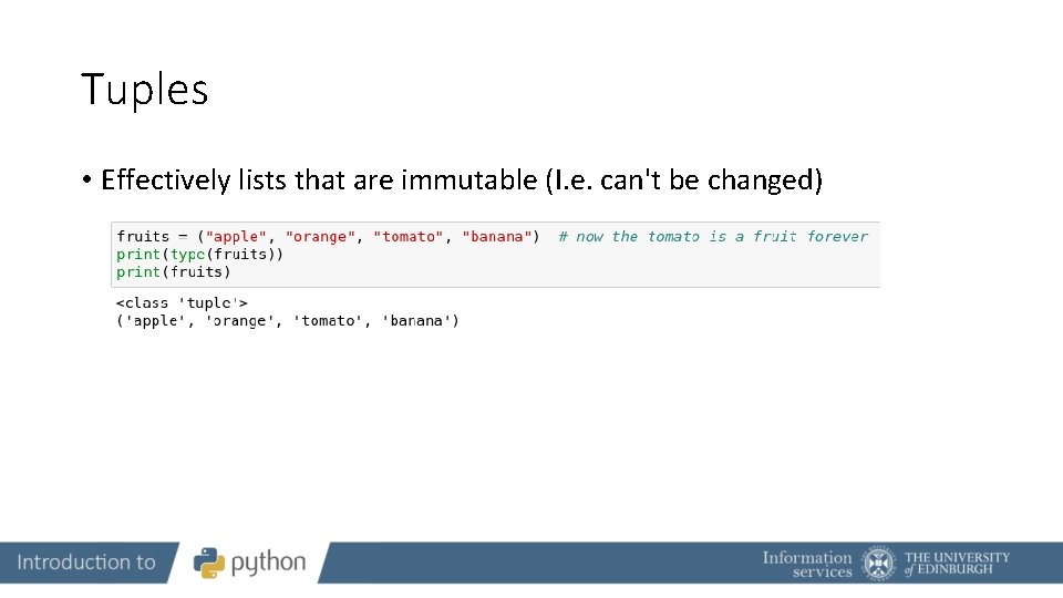 Tuples • Effectively lists that are immutable (I. e. can't be changed) 