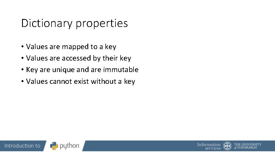 Dictionary properties • Values are mapped to a key • Values are accessed by