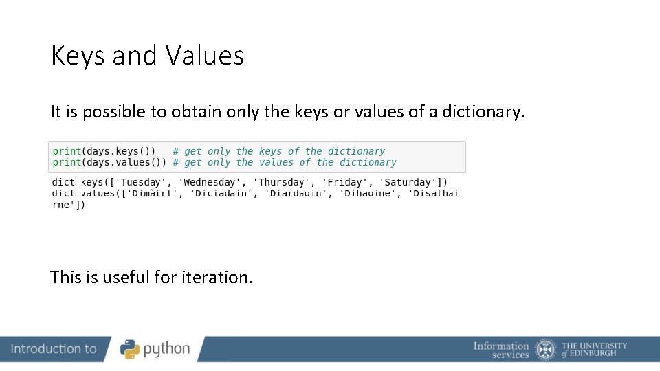 Keys and Values It is possible to obtain only the keys or values of