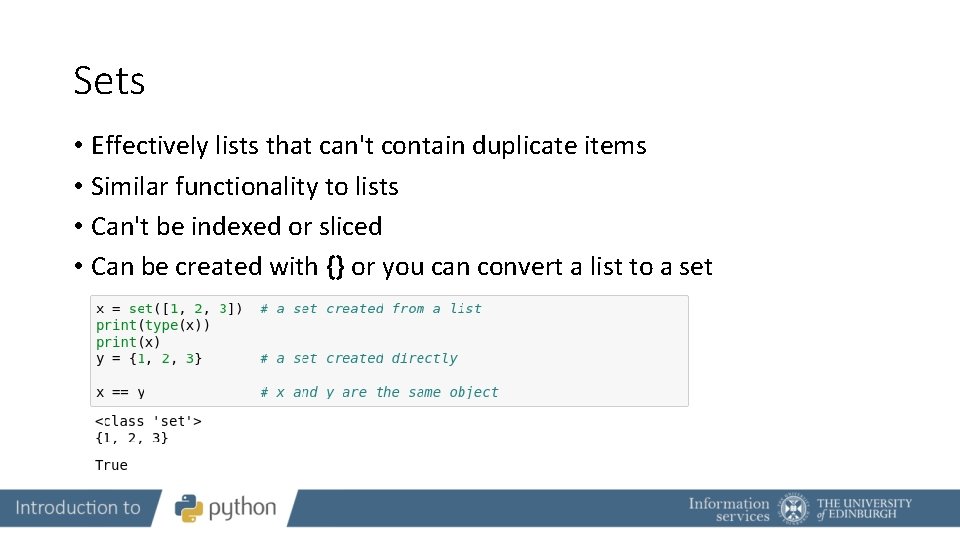 Sets • Effectively lists that can't contain duplicate items • Similar functionality to lists