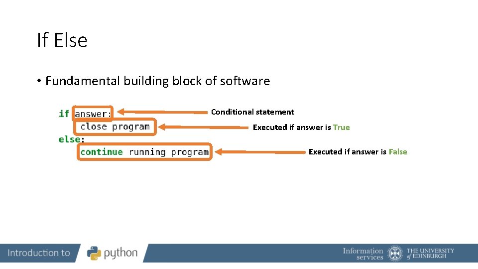 If Else • Fundamental building block of software Conditional statement Executed if answer is