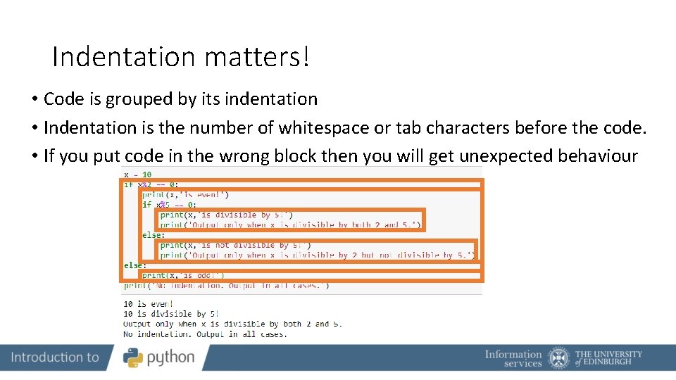 Indentation matters! • Code is grouped by its indentation • Indentation is the number