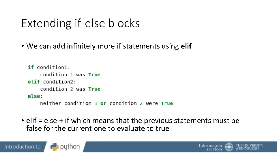 Extending if-else blocks • We can add infinitely more if statements using elif •