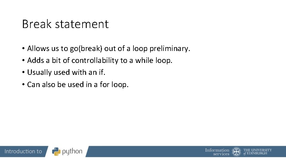Break statement • Allows us to go(break) out of a loop preliminary. • Adds