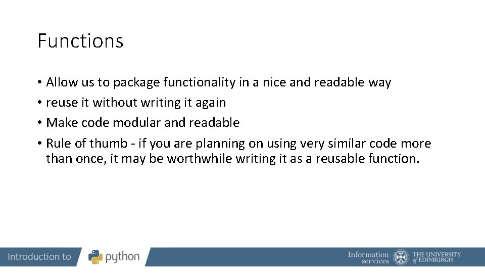Functions • Allow us to package functionality in a nice and readable way •