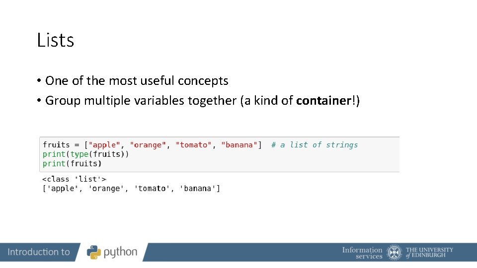 Lists • One of the most useful concepts • Group multiple variables together (a