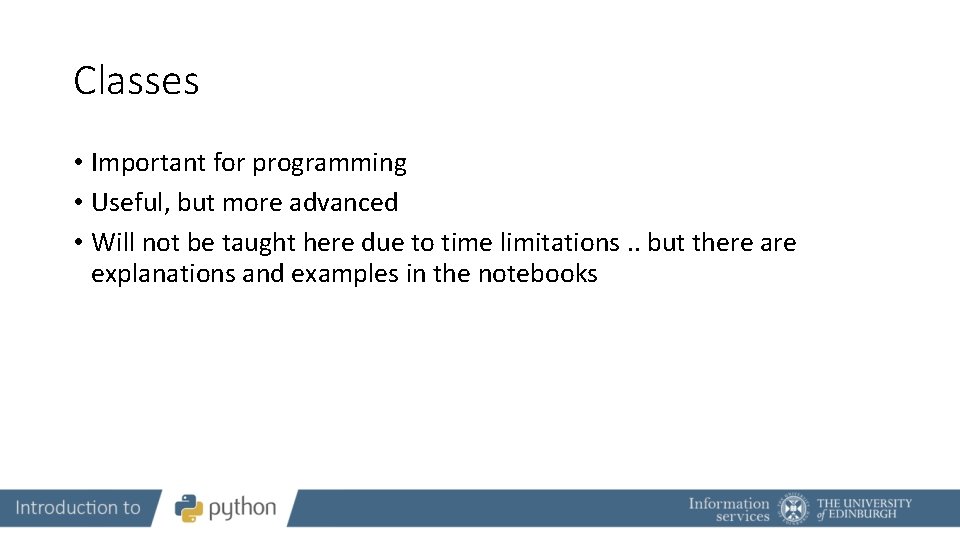 Classes • Important for programming • Useful, but more advanced • Will not be