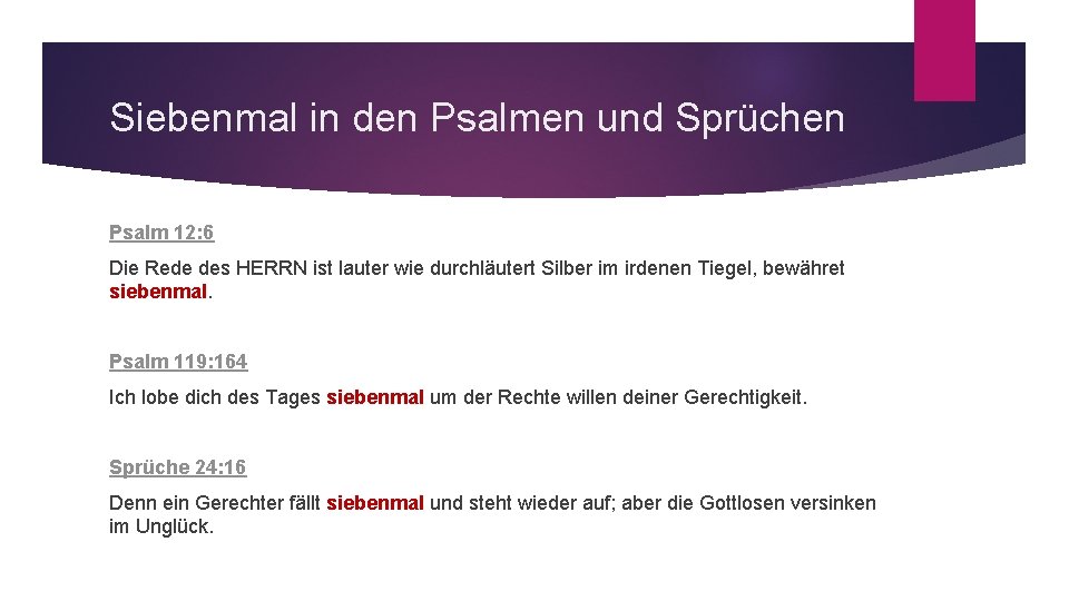 Siebenmal in den Psalmen und Sprüchen Psalm 12: 6 Die Rede des HERRN ist