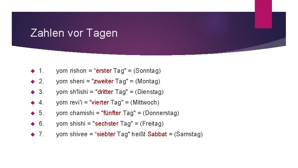 Zahlen vor Tagen 1. yom rishon = “erster Tag" = (Sonntag) 2. yom sheni