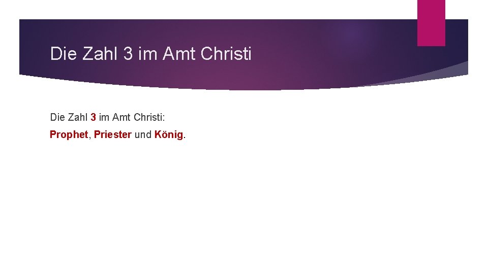 Die Zahl 3 im Amt Christi: Prophet, Priester und König. 