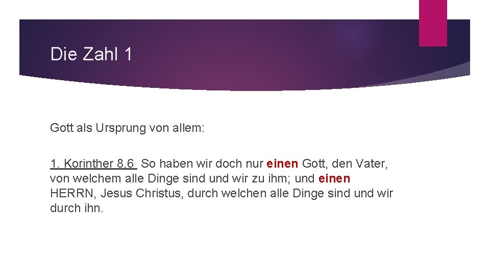 Die Zahl 1 Gott als Ursprung von allem: 1. Korinther 8, 6 So haben