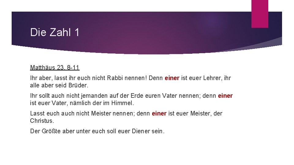 Die Zahl 1 Matthäus 23, 8 -11 Ihr aber, lasst ihr euch nicht Rabbi