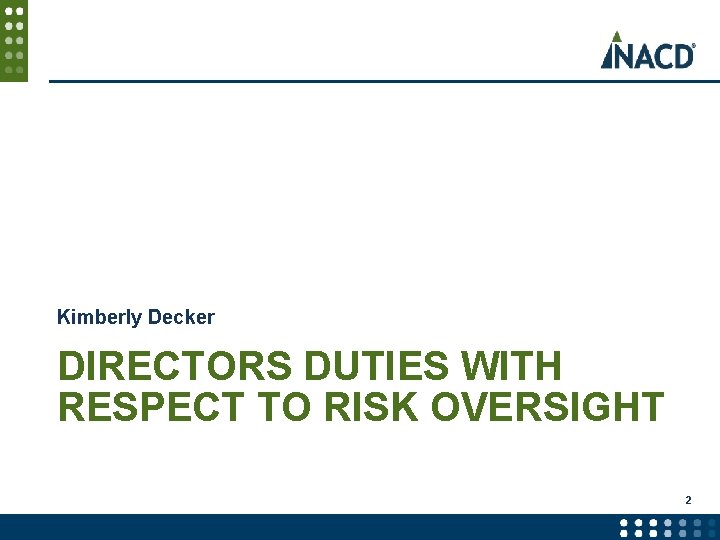 Kimberly Decker DIRECTORS DUTIES WITH RESPECT TO RISK OVERSIGHT 2 