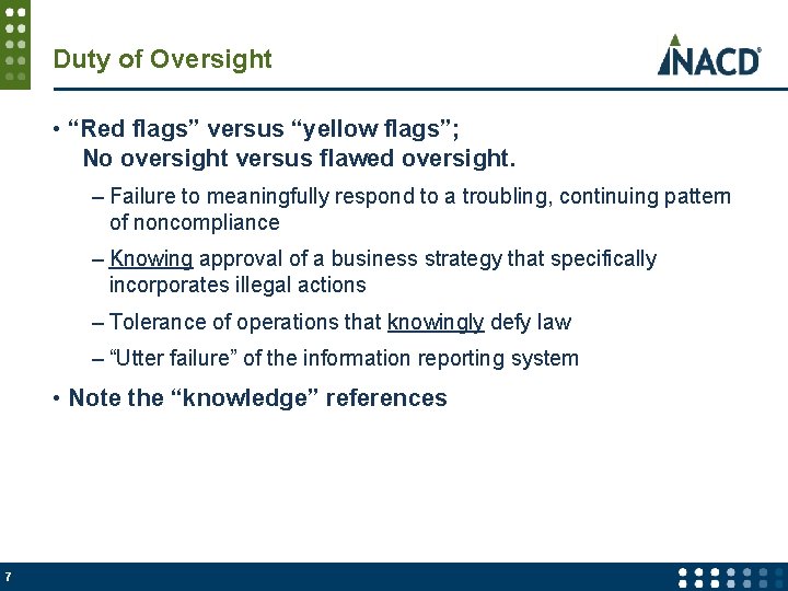 Duty of Oversight • “Red flags” versus “yellow flags”; No oversight versus flawed oversight.