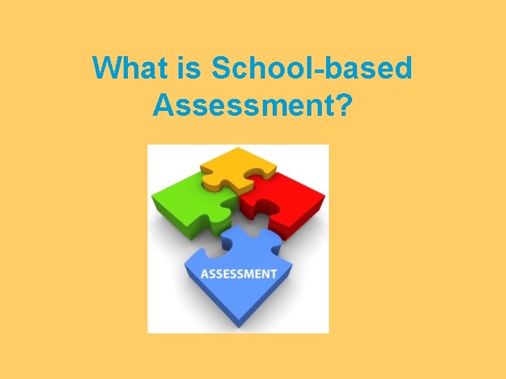 What is School-based Assessment? 