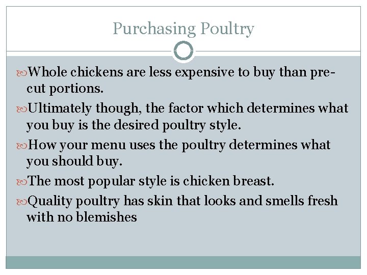 Purchasing Poultry Whole chickens are less expensive to buy than pre- cut portions. Ultimately