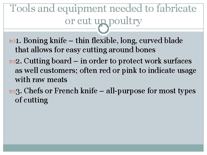 Tools and equipment needed to fabricate or cut up poultry 1. Boning knife –