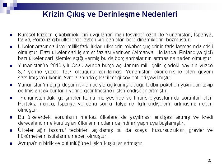 Krizin Çıkış ve Derinleşme Nedenleri n n n n Küresel krizden çıkabilmek için uygulanan