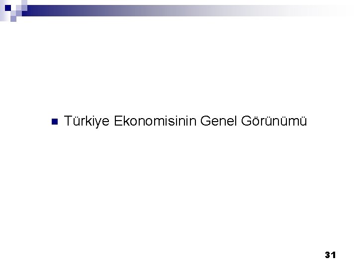  n Türkiye Ekonomisinin Genel Görünümü 31 