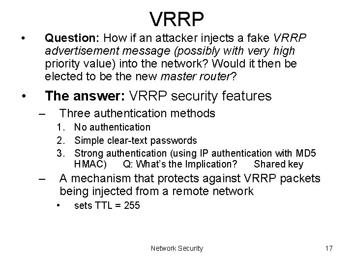VRRP • Question: How if an attacker injects a fake VRRP advertisement message (possibly